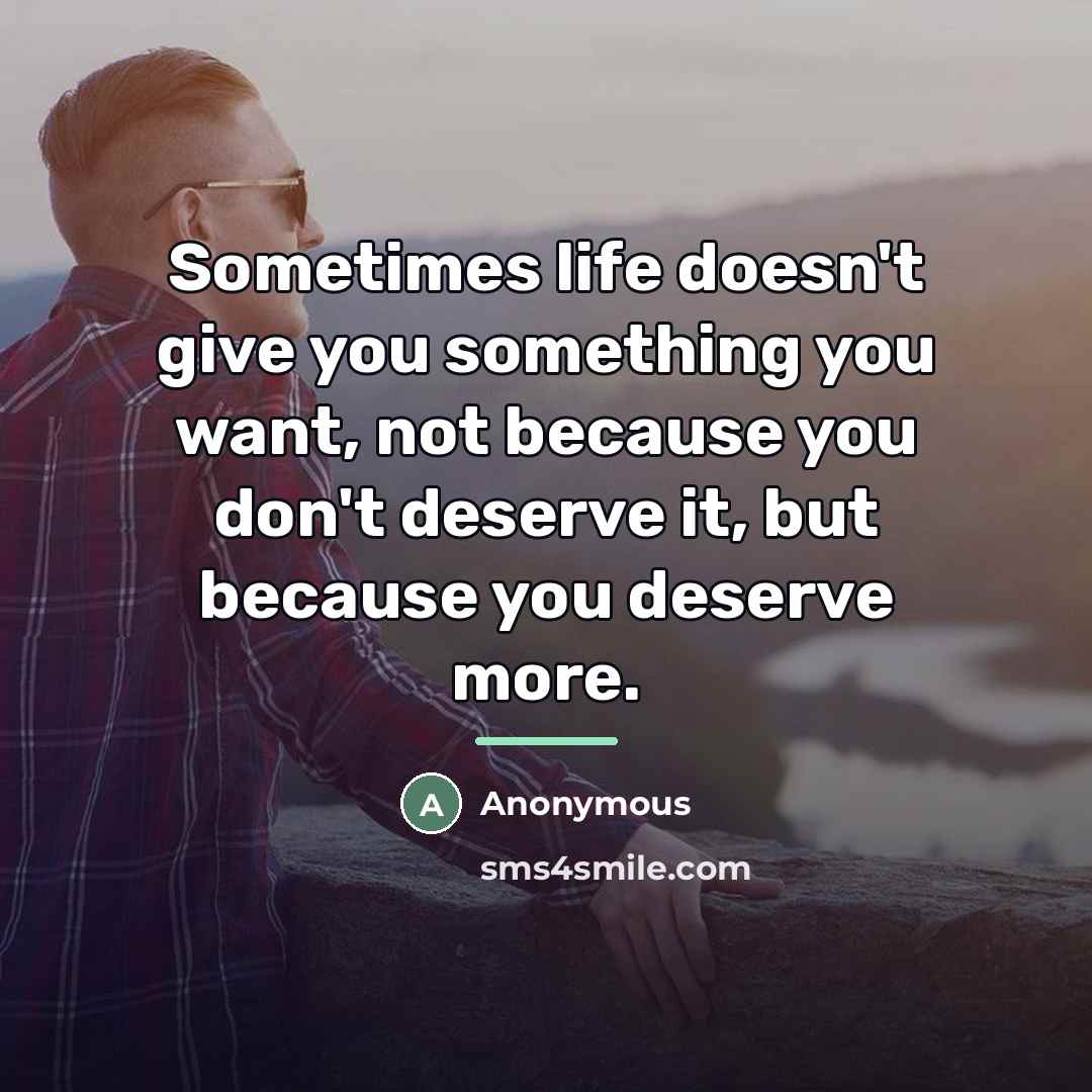 “Sometimes life doesn't give you something you want, not because…” quote by Anonymous