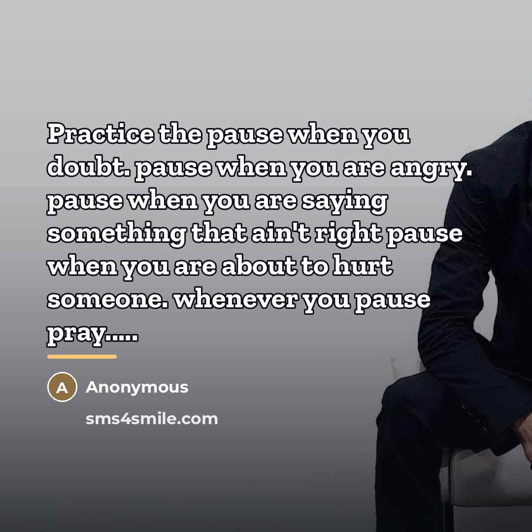 “Practice the pause when you doubt. pause when you are…” quote by Anonymous