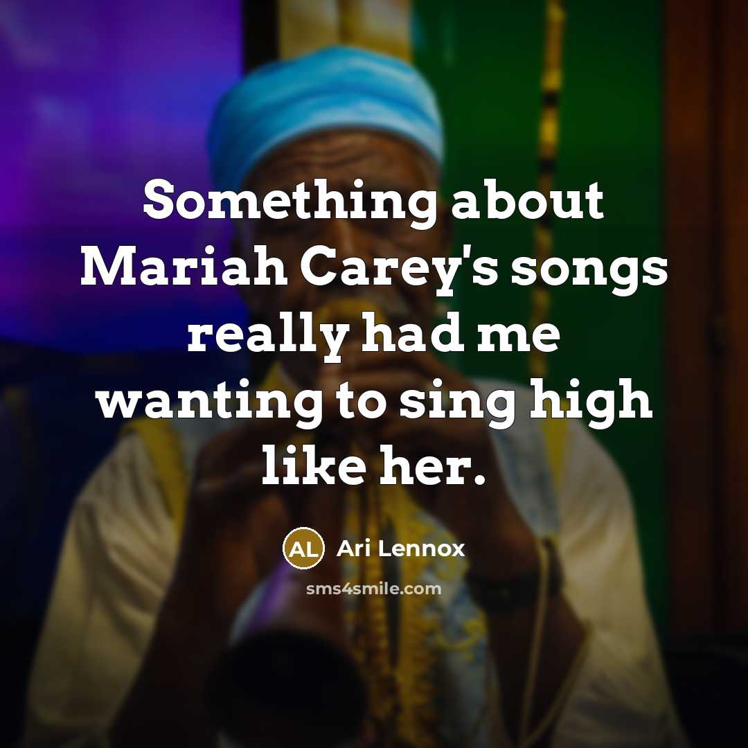 “Something about Mariah Carey's songs really had me wanting to…” quote by Ari Lennox