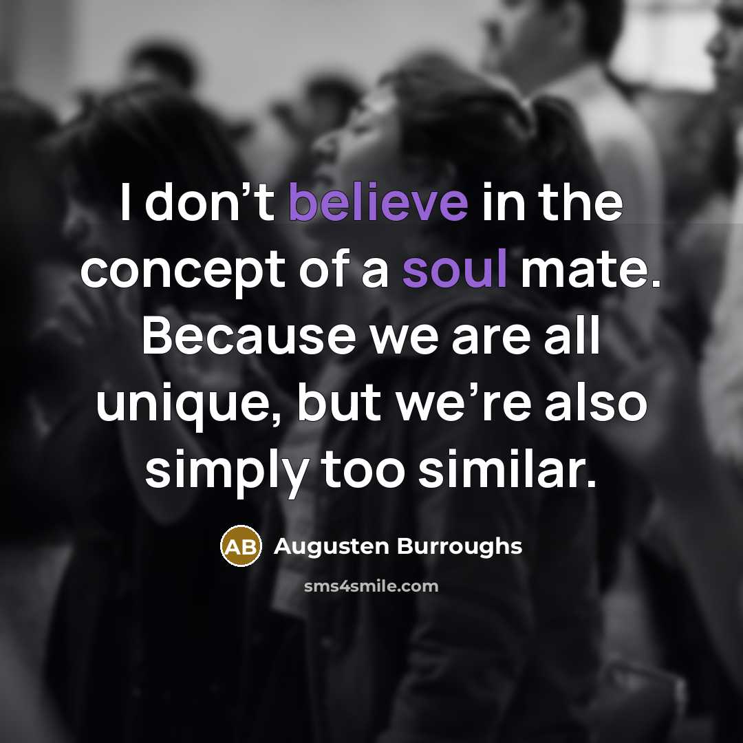 “I don't believe in the concept of a soul mate.…” quote by Augusten Burroughs