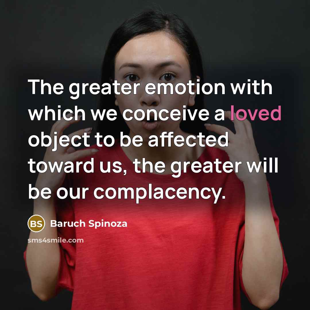 “The greater emotion with which we conceive a loved object…” quote by Baruch Spinoza