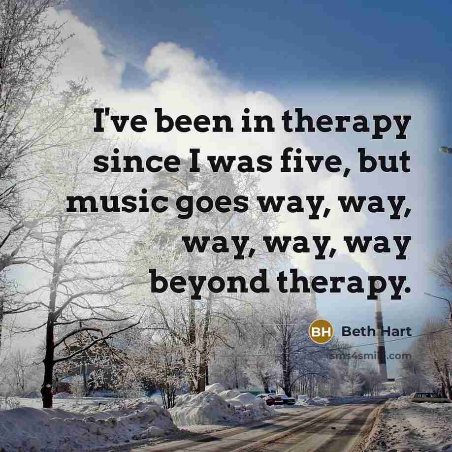 “I've been in therapy since I was five, but music…” quote by Beth Hart