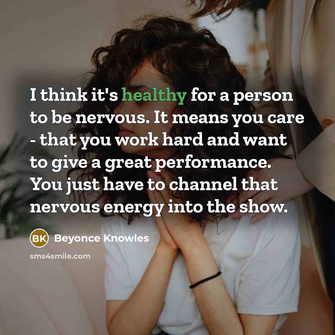 “I think it's healthy for a person to be nervous.…” quote by Beyonce Knowles