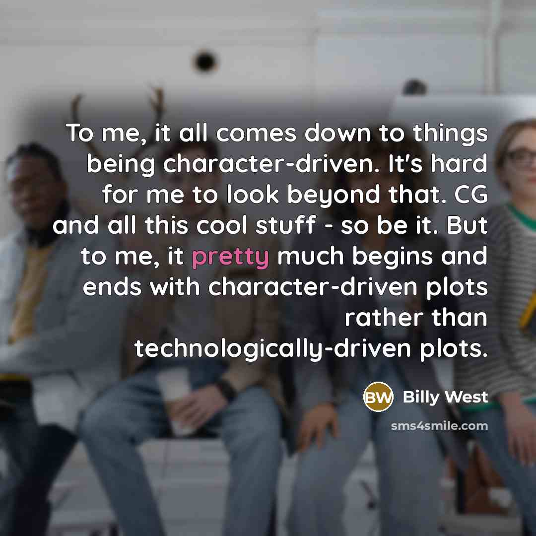 “To me, it all comes down to things being character-driven.…” quote by Billy West