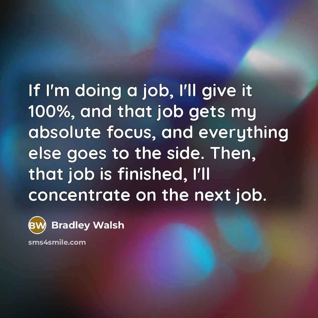 “If I'm doing a job, I'll give it 100%, and…” quote by Bradley Walsh
