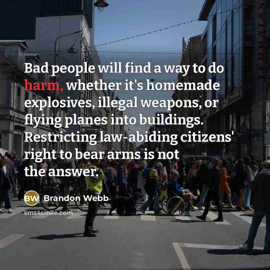 “Bad people will find a way to do harm, whether…” quote by Brandon Webb