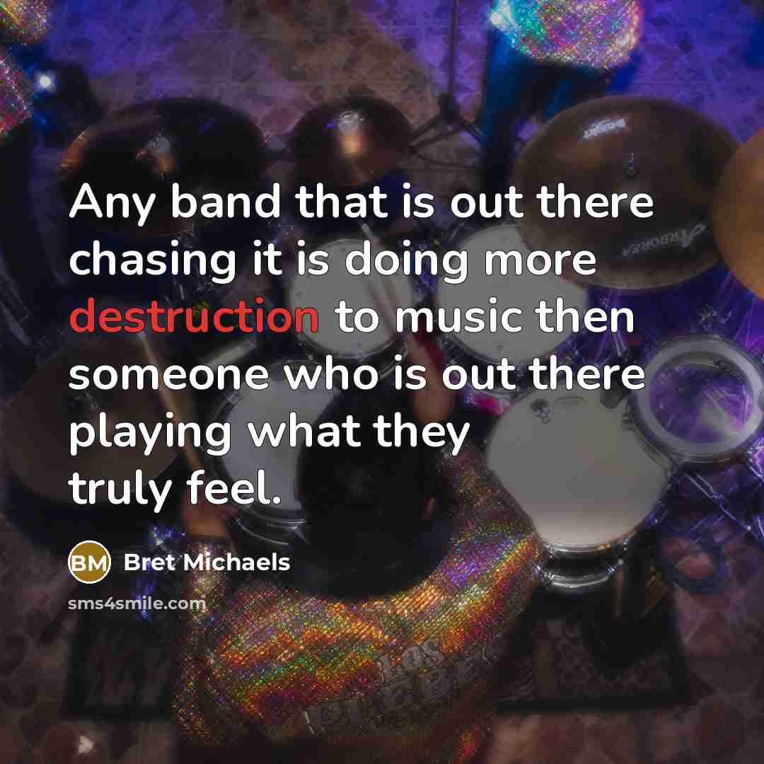 “Any band that is out there chasing it is doing…” quote by Bret Michaels