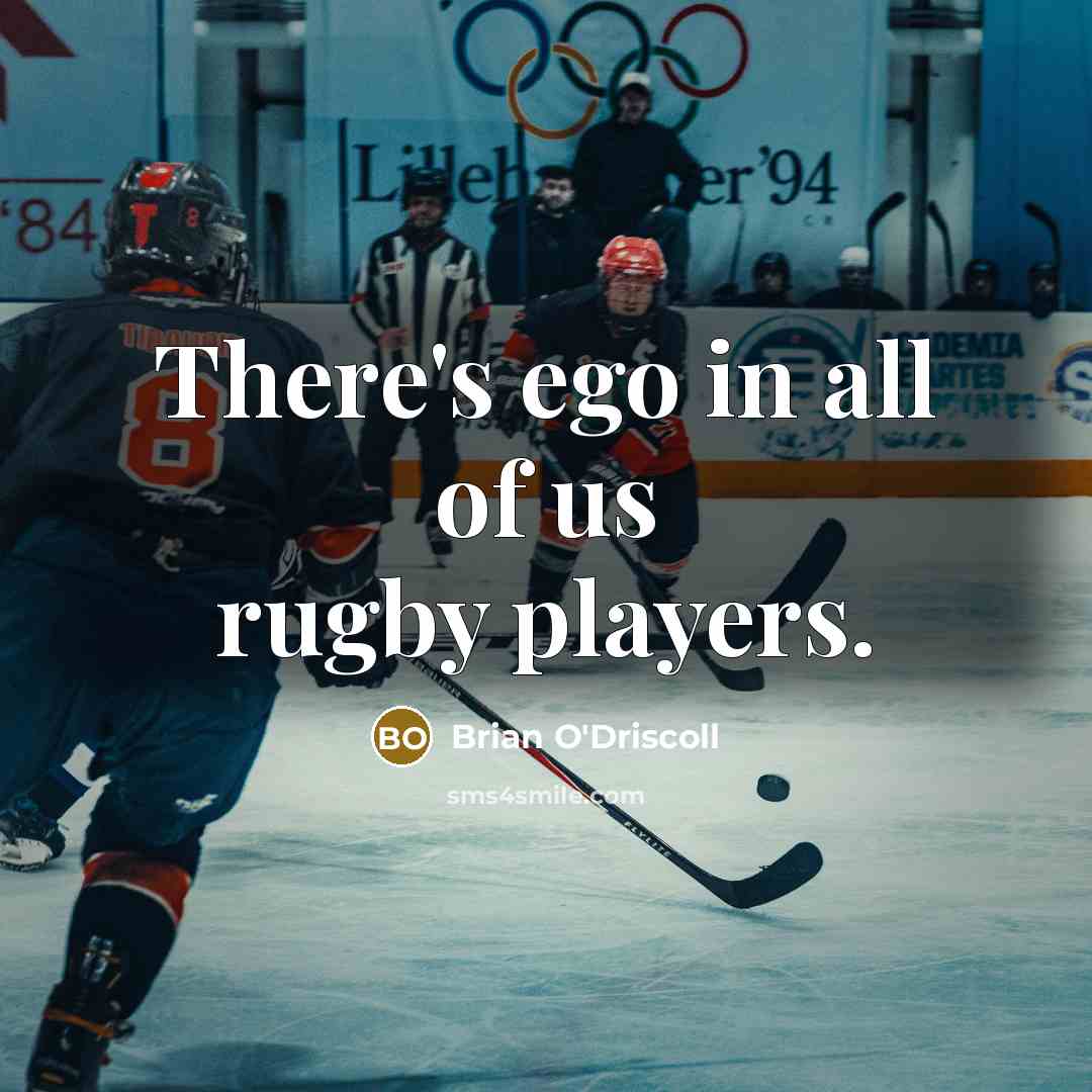 “There's ego in all of us rugby players.…” quote by Brian O'Driscoll