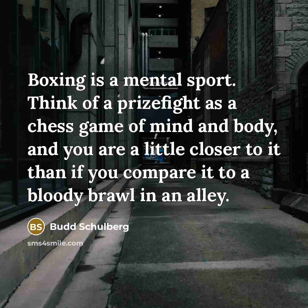 “Boxing is a mental sport. Think of a prizefight as…” quote by Budd Schulberg