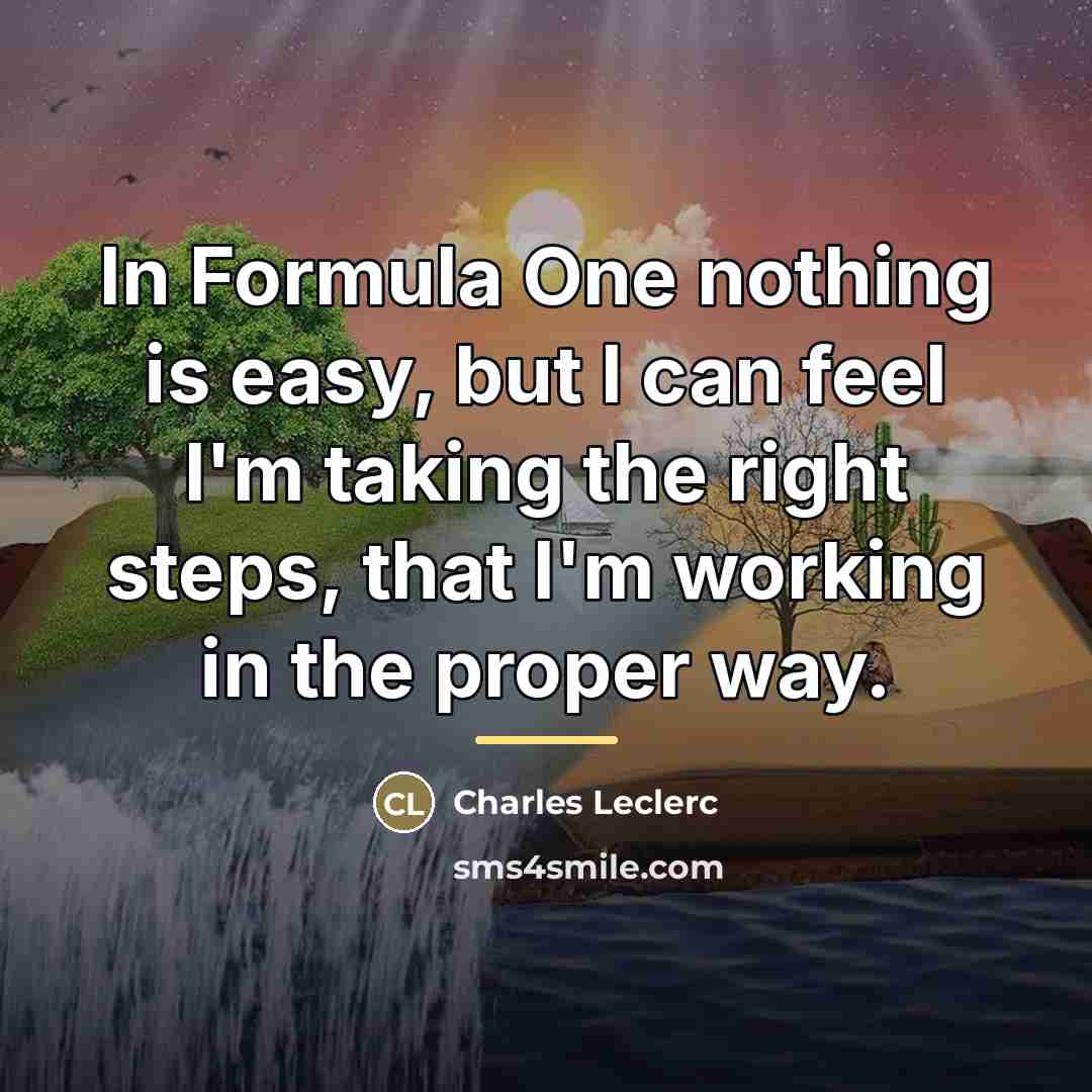 “In Formula One nothing is easy, but I can feel…” quote by Charles Leclerc