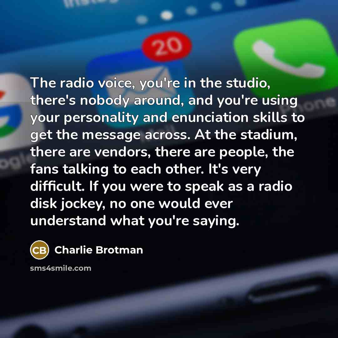 “The radio voice, you're in the studio, there's nobody around,…” quote by Charlie Brotman