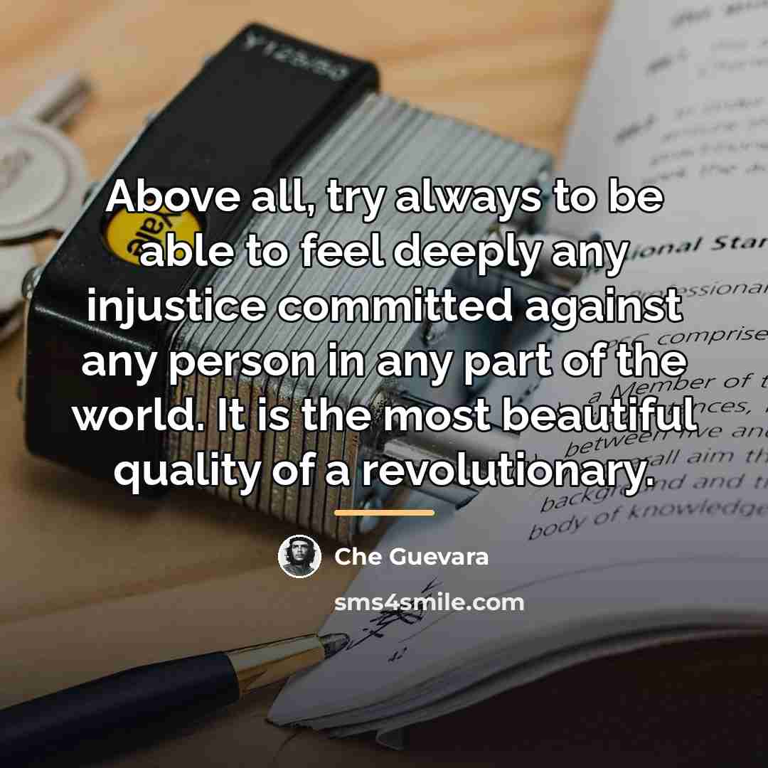 “Above all, try always to be able to feel deeply…” quote by Che Guevara