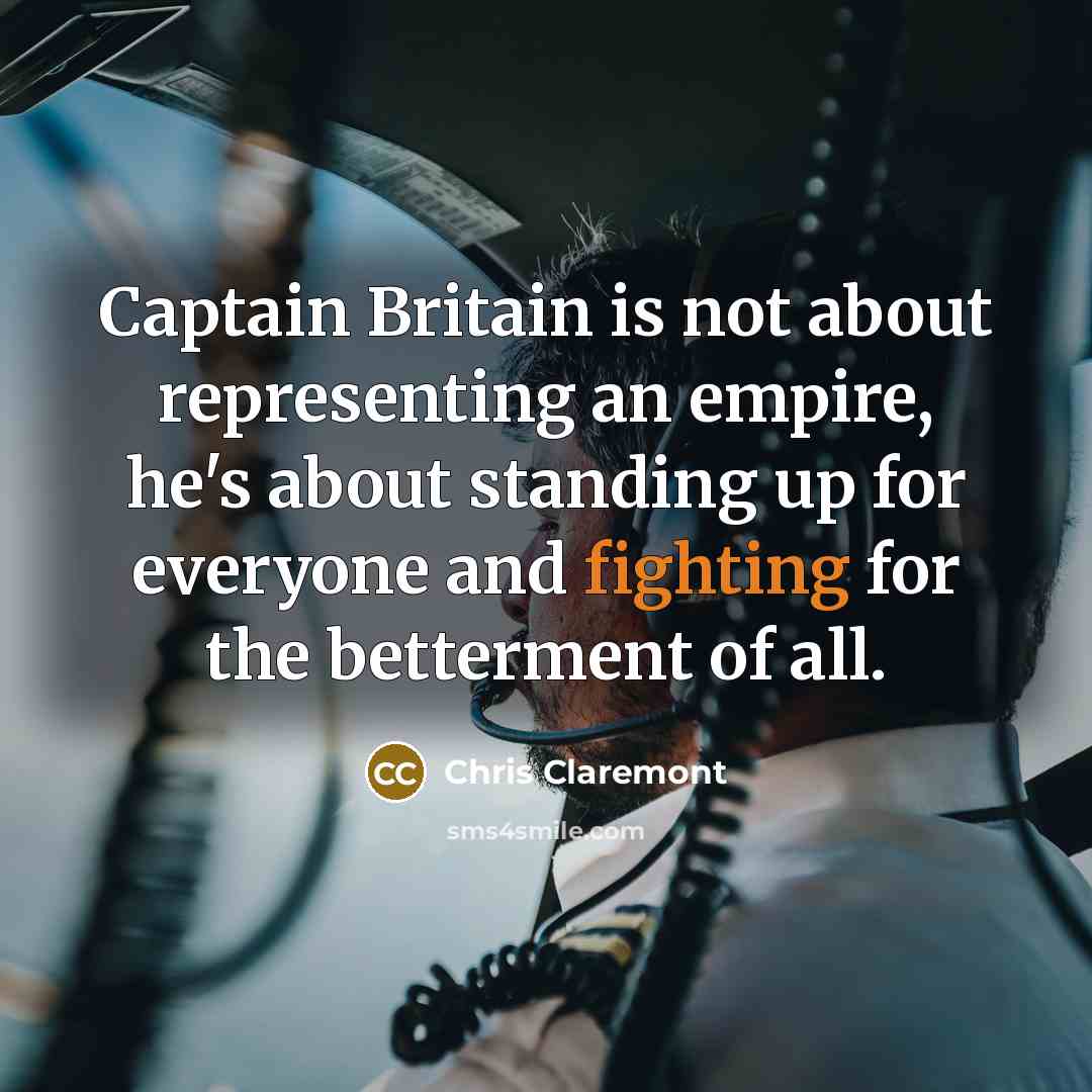“Captain Britain is not about representing an empire, he's about…” quote by Chris Claremont