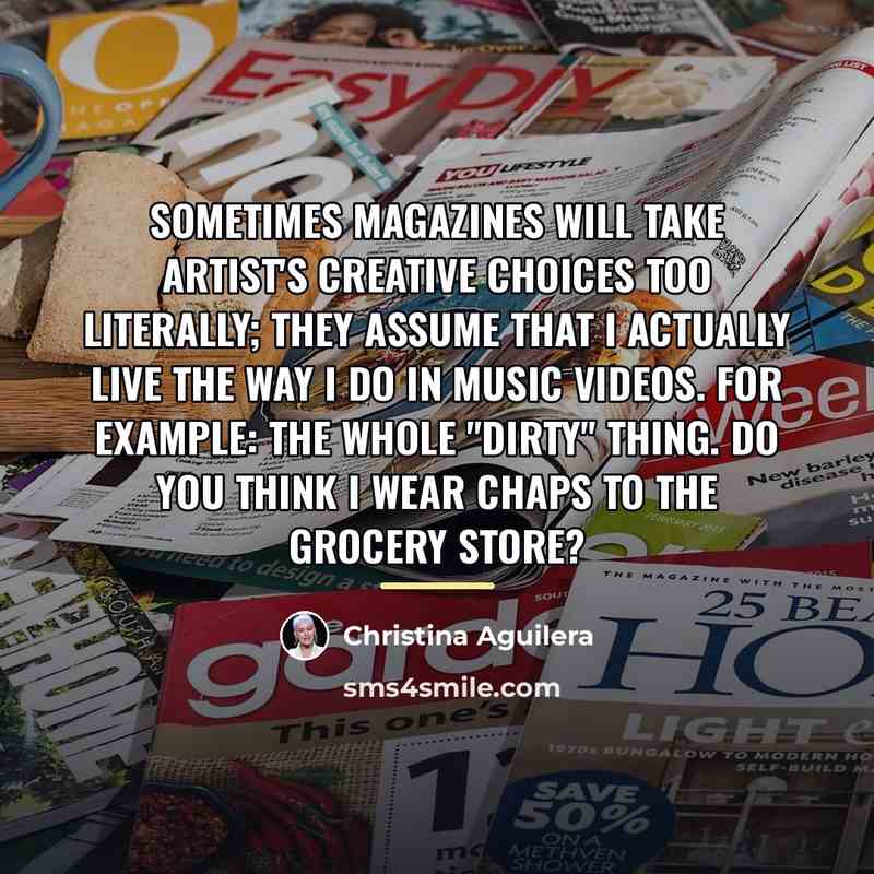 “Sometimes magazines will take artist's creative choices too literally; they…” quote by Christina Aguilera