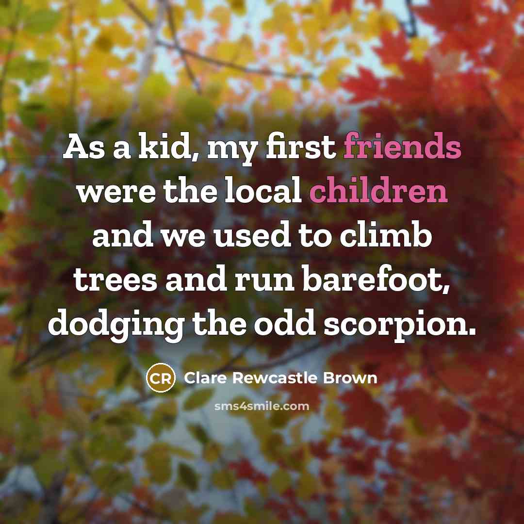 “As a kid, my first friends were the local children…” quote by Clare Rewcastle Brown