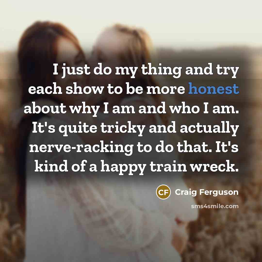“I just do my thing and try each show to…” quote by Craig Ferguson