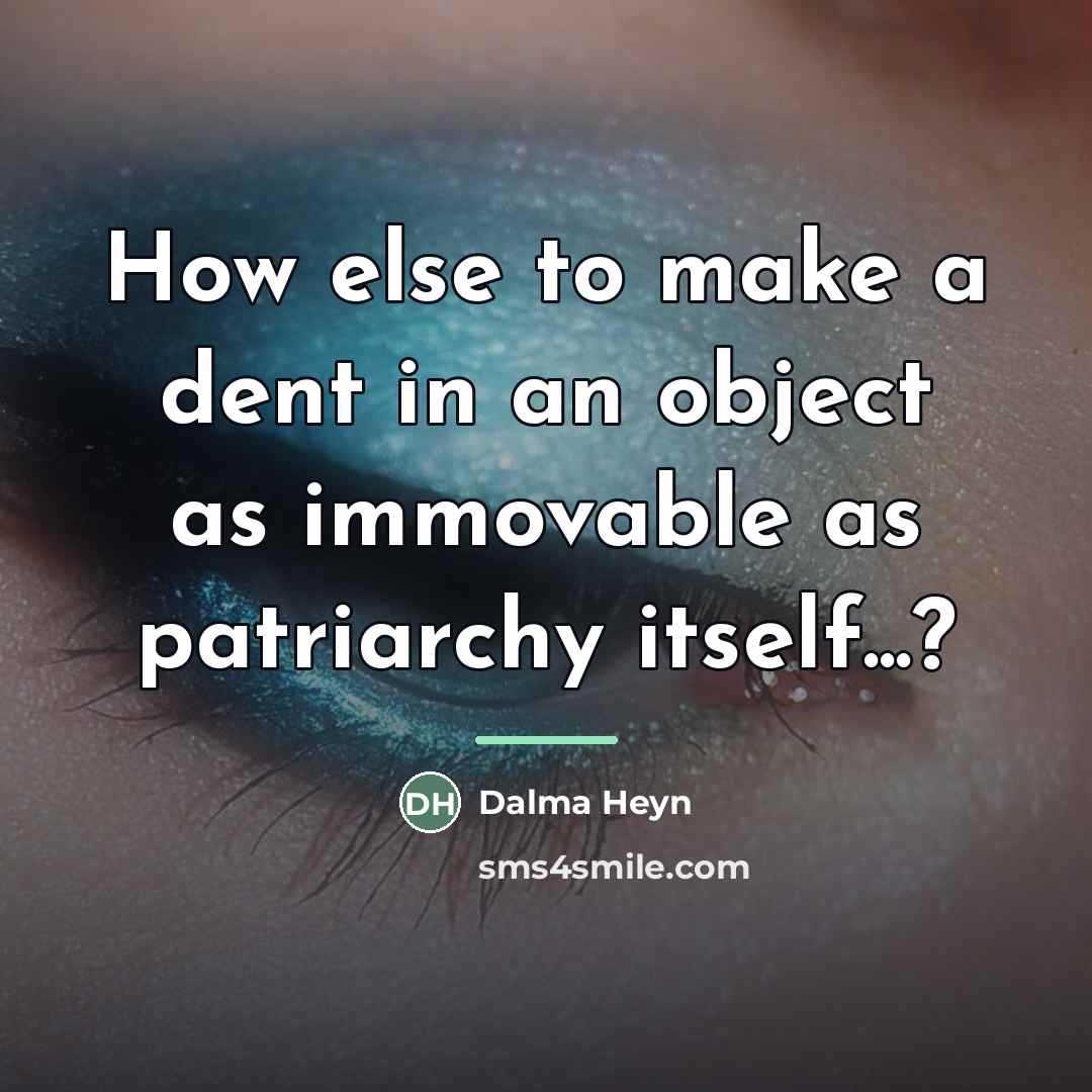 “How else to make a dent in an object as…” quote by Dalma Heyn