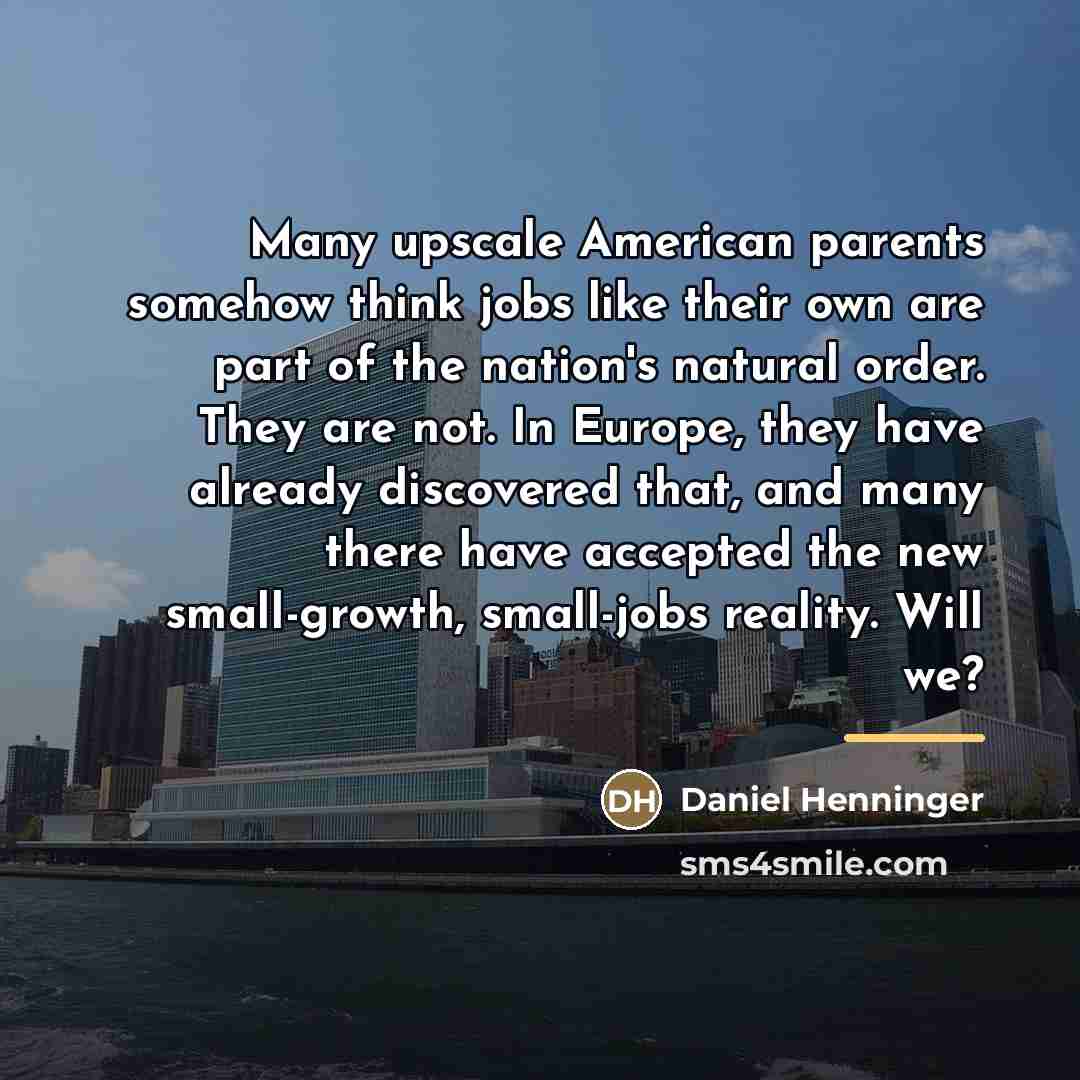 “Many upscale American parents somehow think jobs like their own…” quote by Daniel Henninger