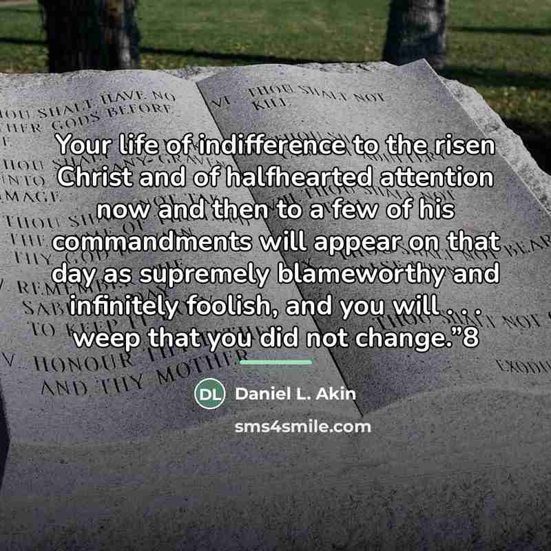 “Your life of indifference to the risen Christ and of…” quote by Daniel L. Akin