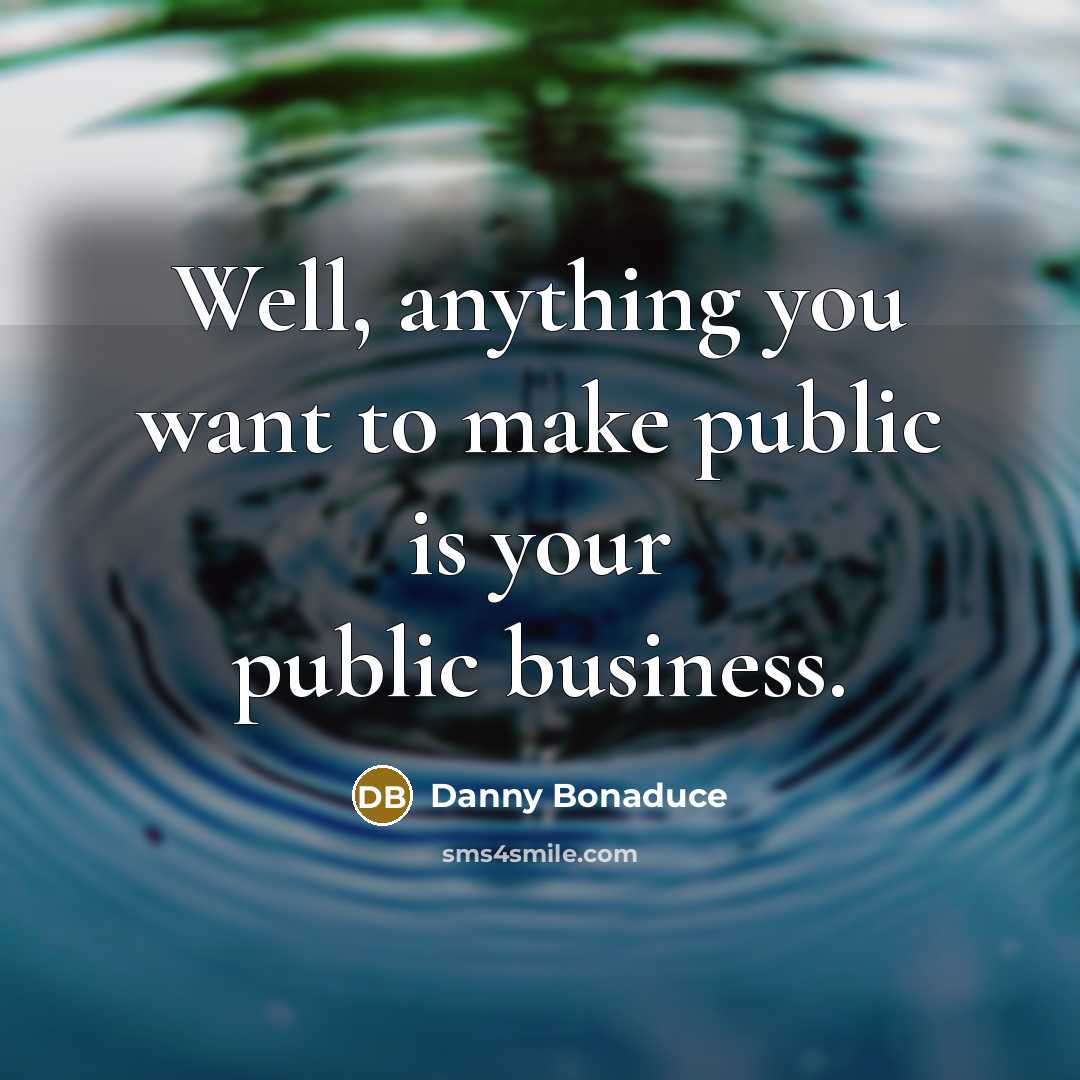 “Well, anything you want to make public is your public…” quote by Danny Bonaduce