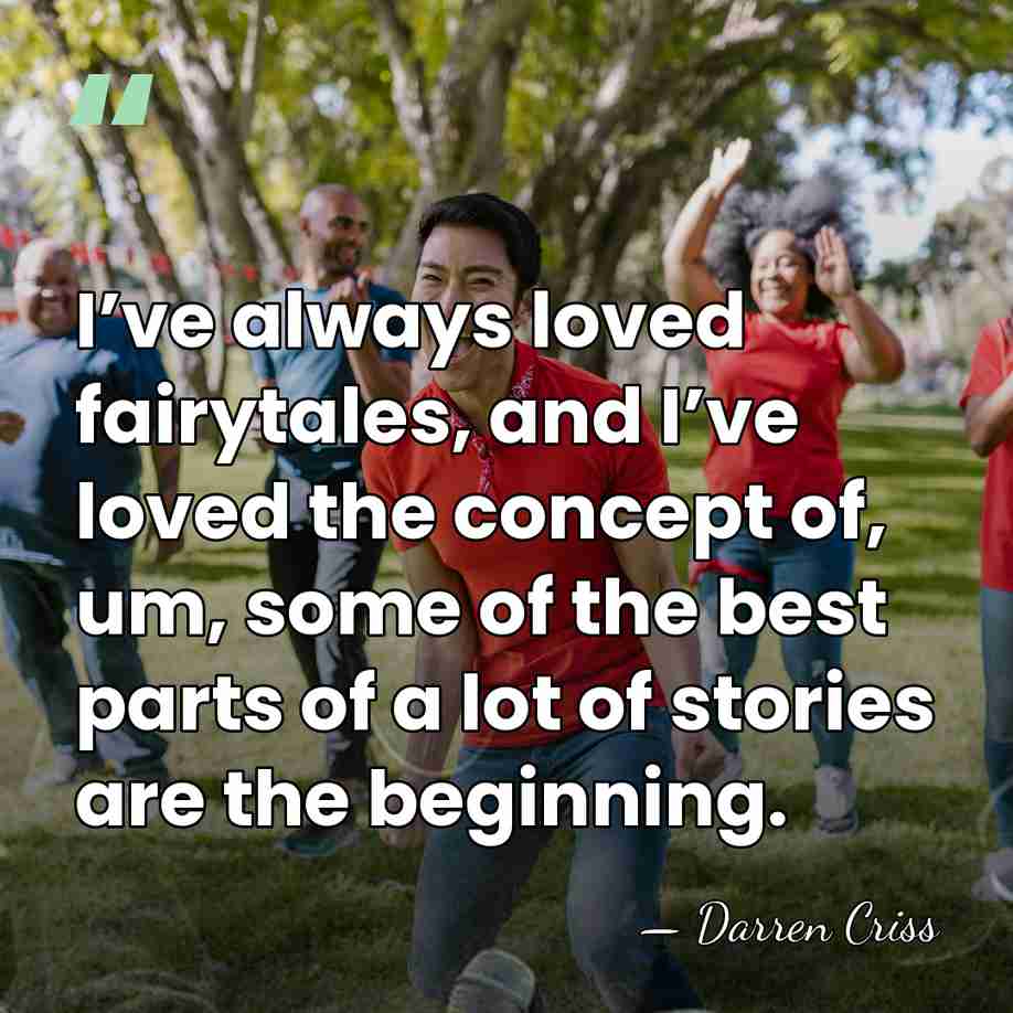 I’ve always loved fairytales, and I’ve loved the concept of, um, some&hellip; - Darren Criss