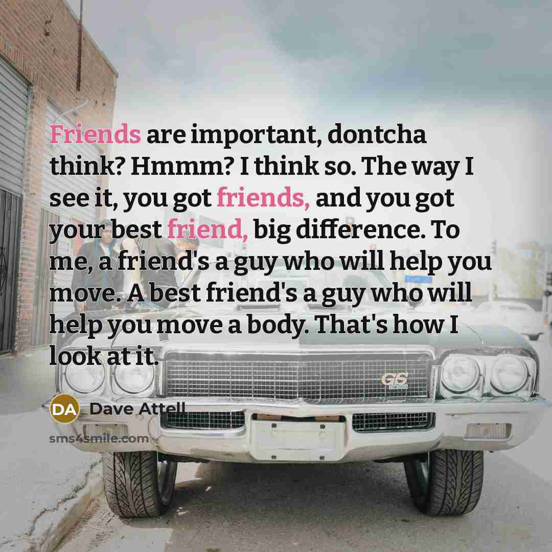 “Friends are important, dontcha think? Hmmm? I think so. The…” quote by Dave Attell