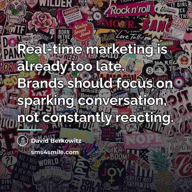 “Real-time marketing is already too late. Brands should focus on…” quote by David Berkowitz