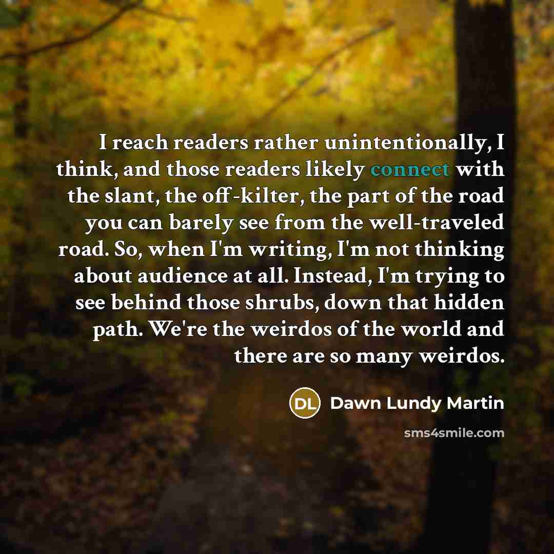 “I reach readers rather unintentionally, I think, and those readers…” quote by Dawn Lundy Martin