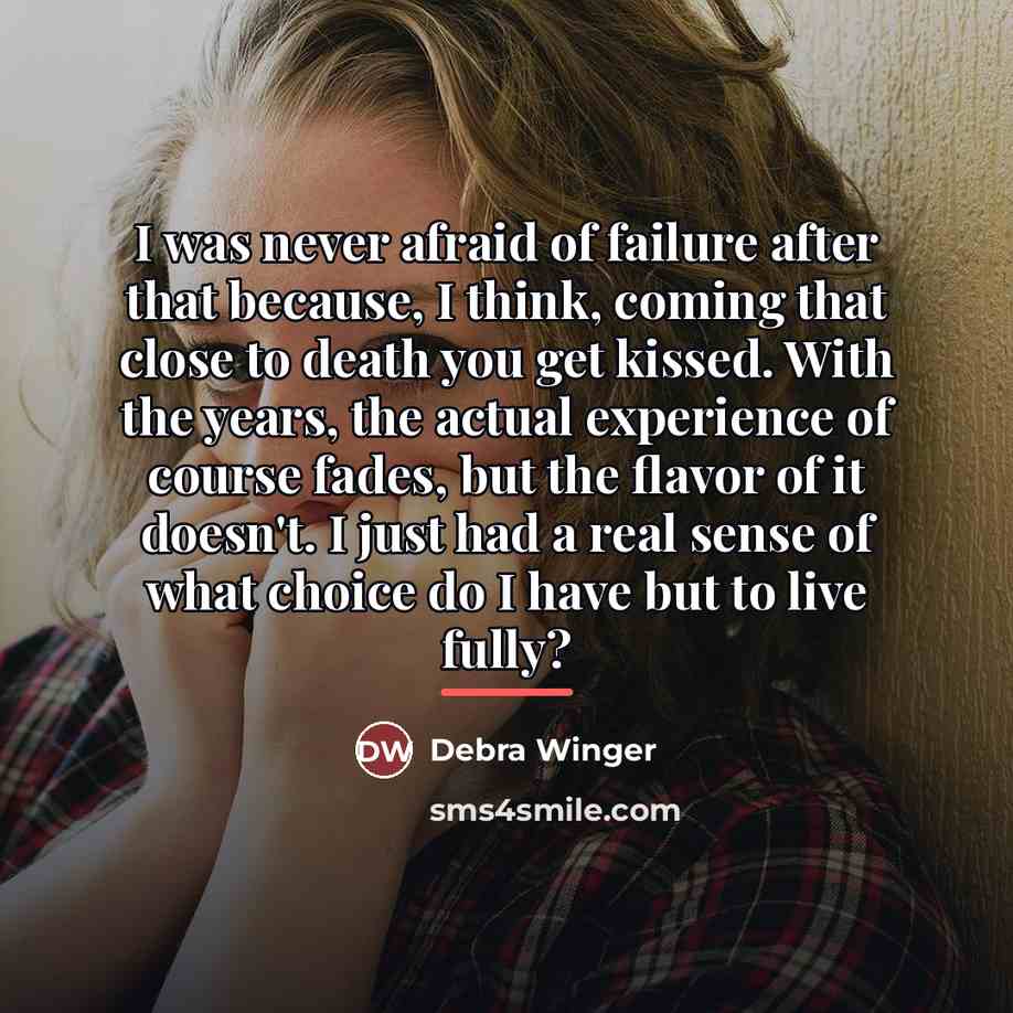 “I was never afraid of failure after that because, I…” quote by Debra Winger