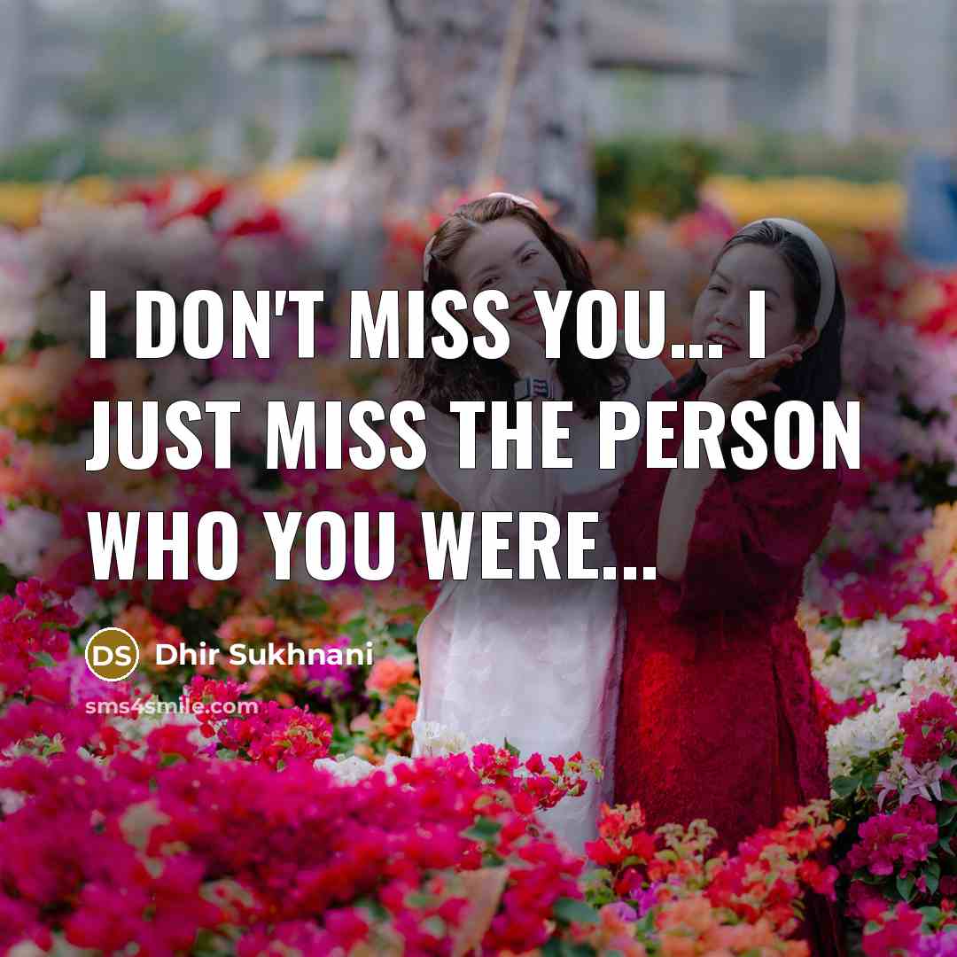 “I don't miss you.... I just miss the person who…” quote by Dhir Sukhnani