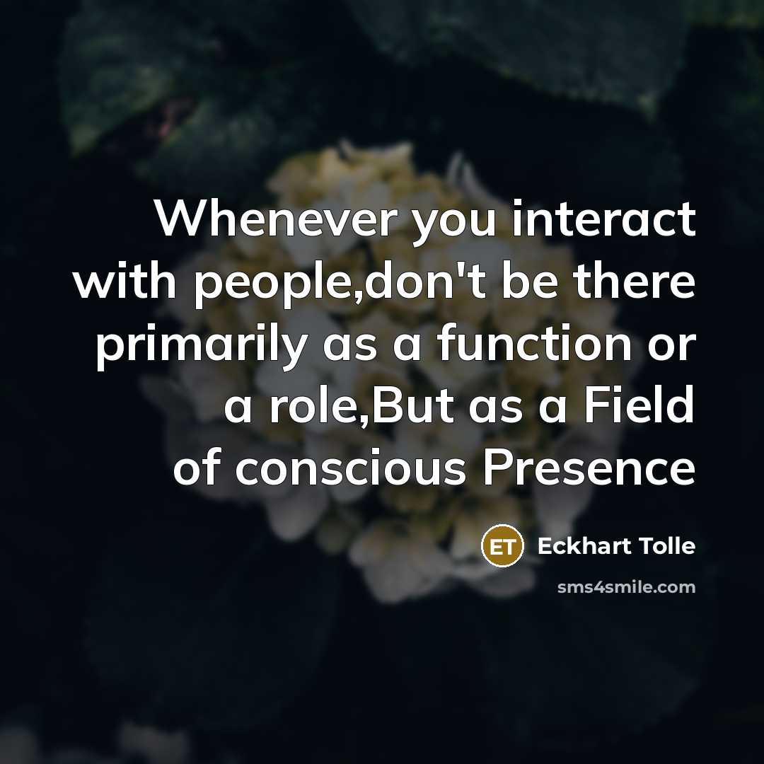 “Whenever you interact with people,don't be there primarily as a…” quote by Eckhart Tolle