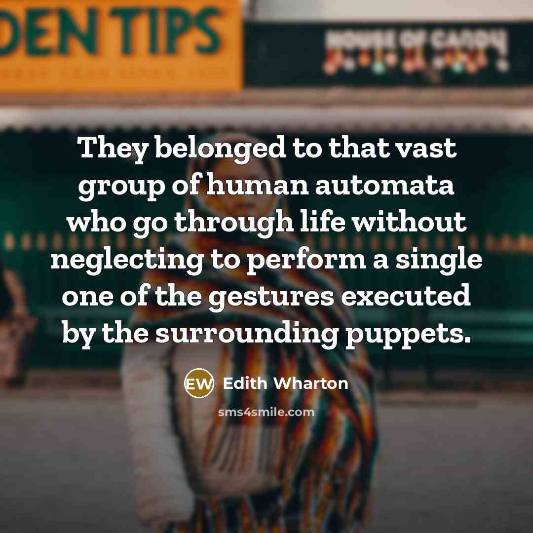 “They belonged to that vast group of human automata who…” quote by Edith Wharton