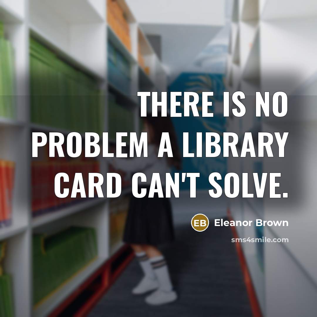“There is no problem a library card can't solve.…” quote by Eleanor Brown