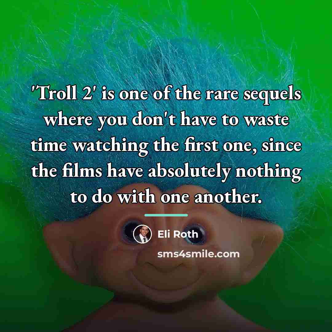 “'Troll 2' is one of the rare sequels where you…” quote by Eli Roth