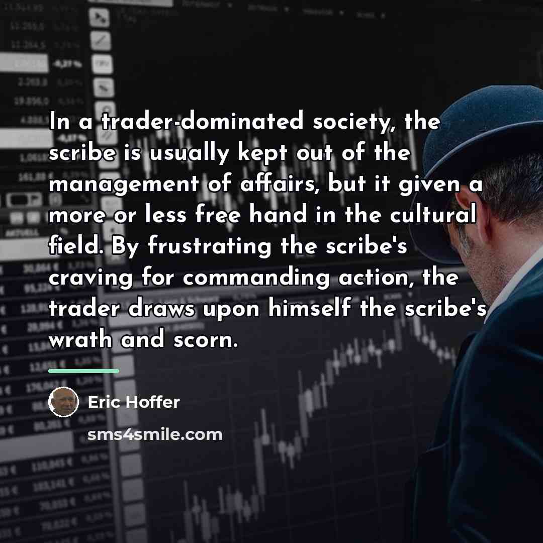 “In a trader-dominated society, the scribe is usually kept out…” quote by Eric Hoffer