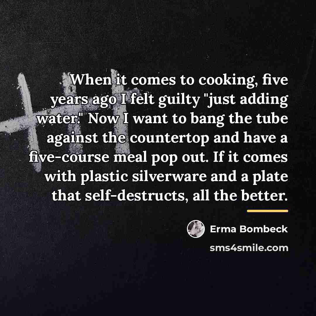 “When it comes to cooking, five years ago I felt…” quote by Erma Bombeck