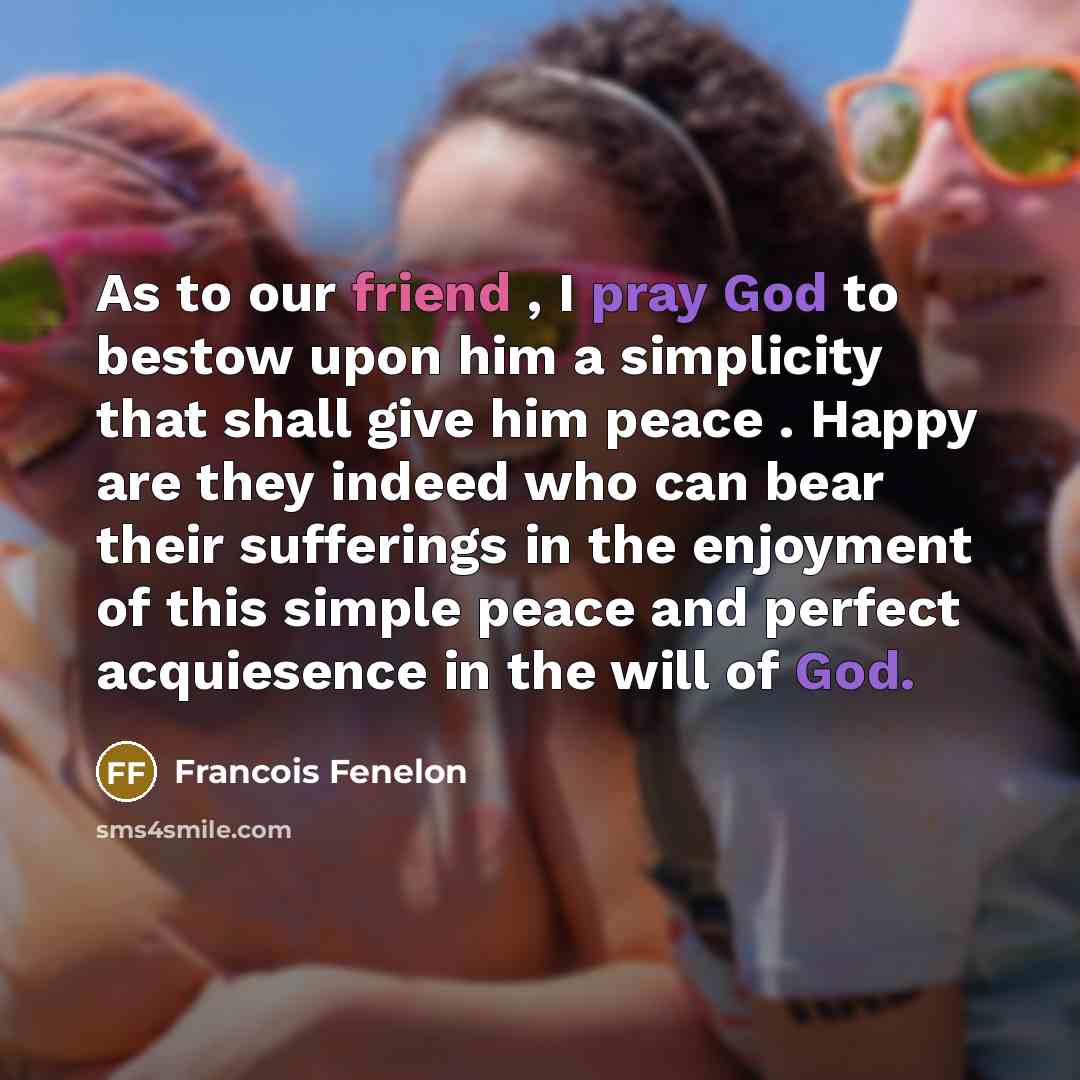 “As to our friend , I pray God to bestow…” quote by Francois Fenelon