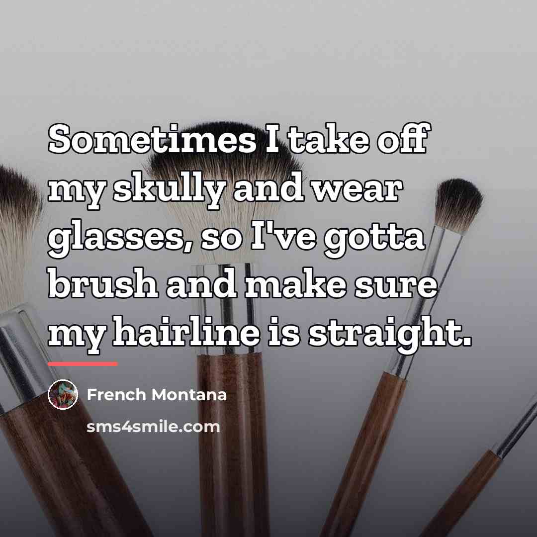 “Sometimes I take off my skully and wear glasses, so…” quote by French Montana