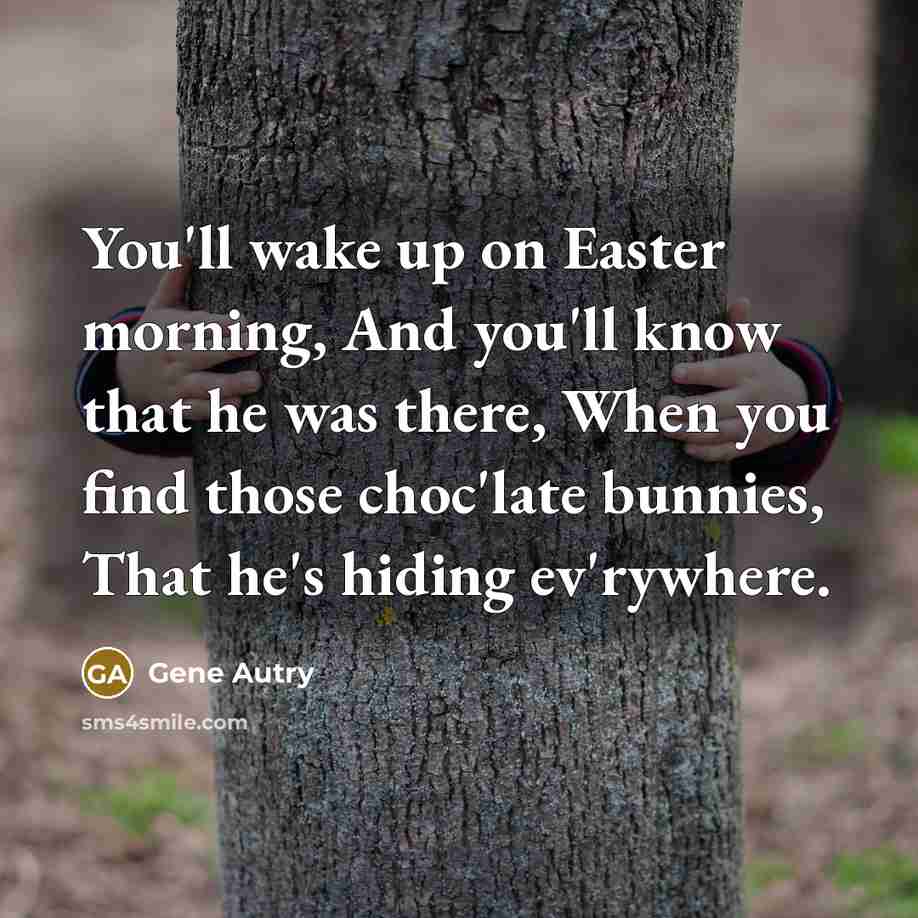 “You'll wake up on Easter morning, And you'll know that…” quote by Gene Autry