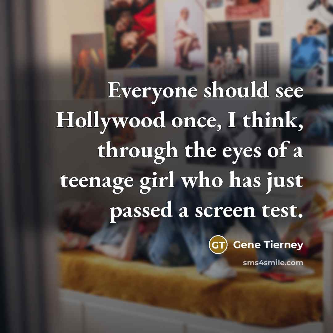 “Everyone should see Hollywood once, I think, through the eyes…” quote by Gene Tierney