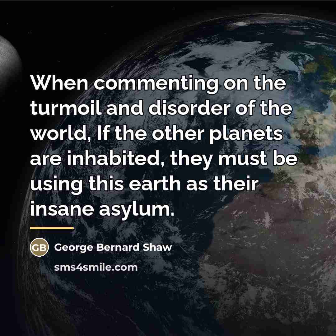 “When commenting on the turmoil and disorder of the world,…” quote by George Bernard Shaw