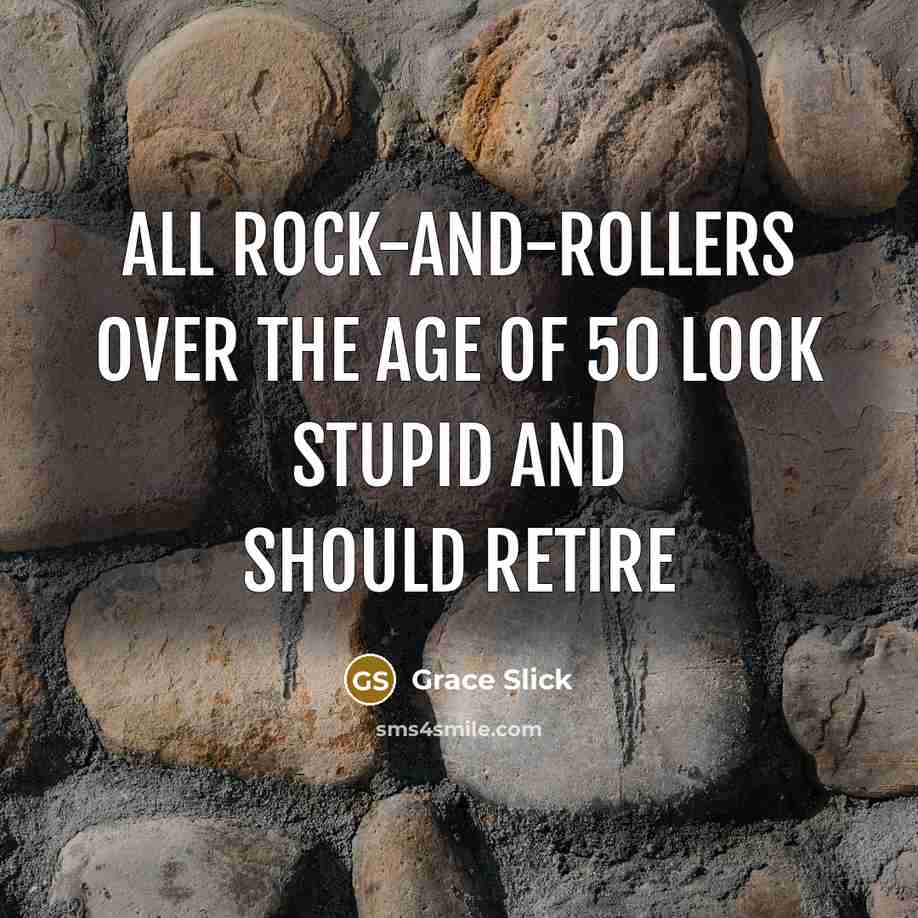 “All rock-and-rollers over the age of 50 look stupid and…” quote by Grace Slick