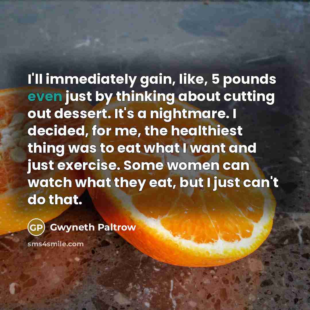 “I'll immediately gain, like, 5 pounds even just by thinking…” quote by Gwyneth Paltrow