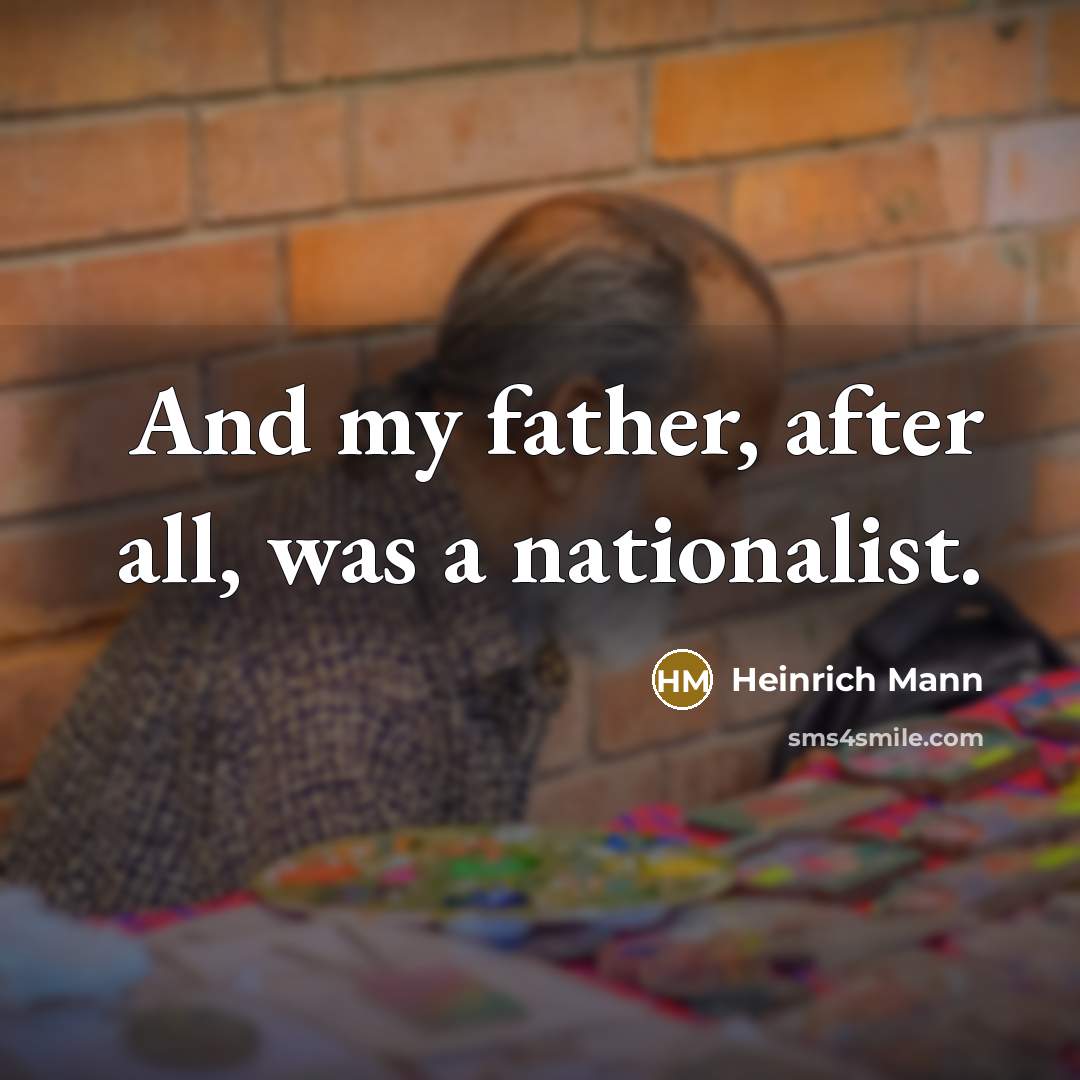 “And my father, after all, was a nationalist.…” quote by Heinrich Mann
