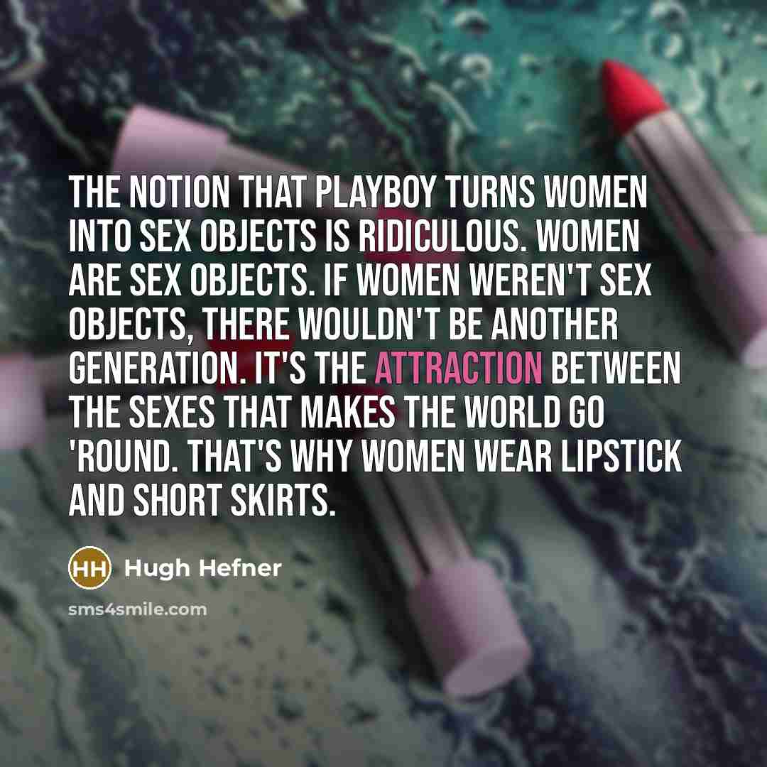 “The notion that Playboy turns women into sex objects is…” quote by Hugh Hefner
