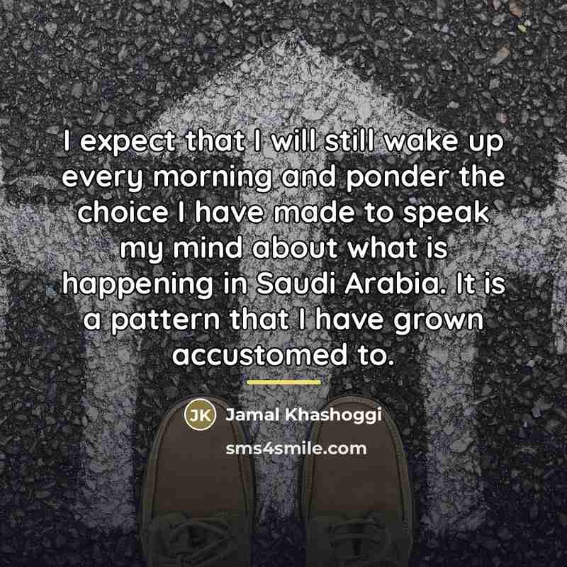 “I expect that I will still wake up every morning…” quote by Jamal Khashoggi