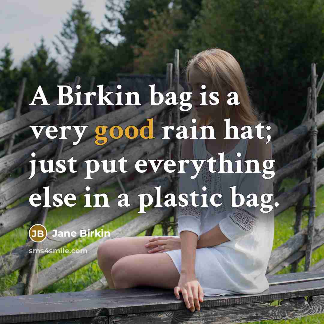 “A Birkin bag is a very good rain hat; just…” quote by Jane Birkin