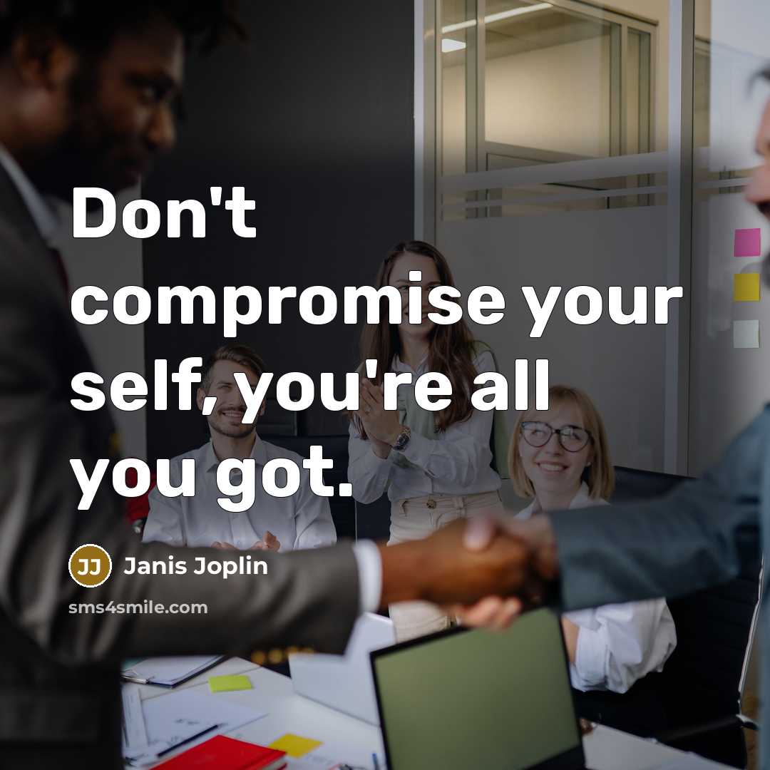 “Don't compromise your self, you're all you got.…” quote by Janis Joplin