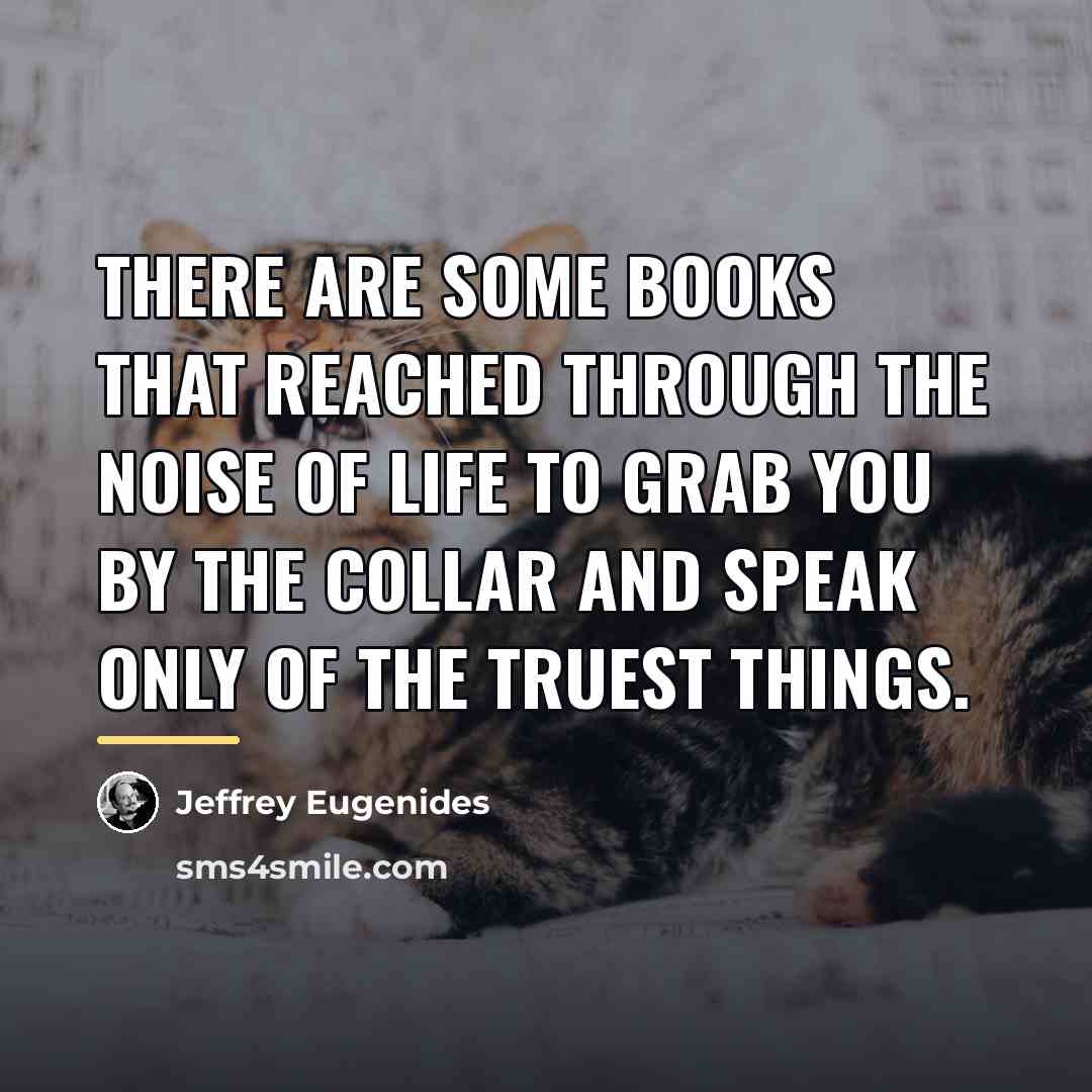 “There are some books that reached through the noise of…” quote by Jeffrey Eugenides