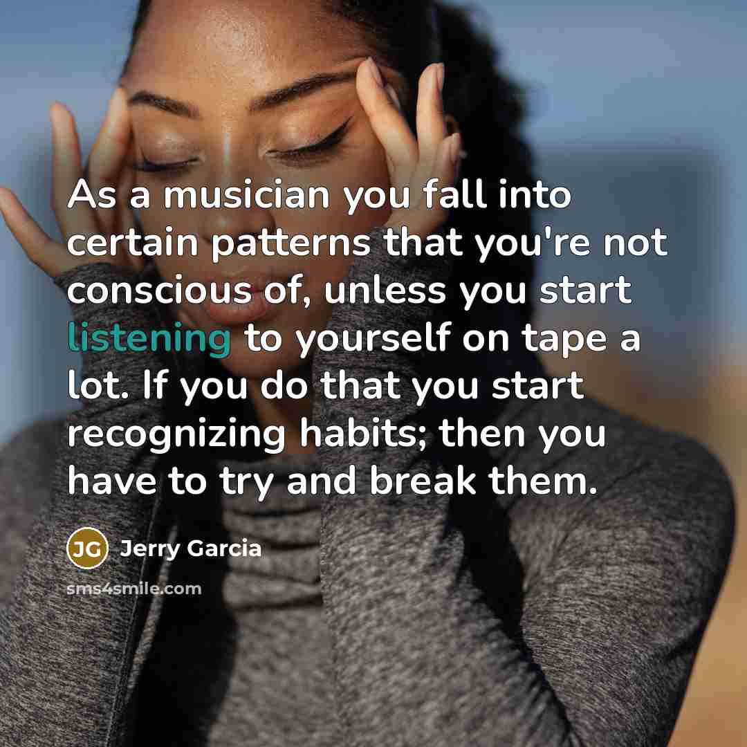 “As a musician you fall into certain patterns that you're…” quote by Jerry Garcia